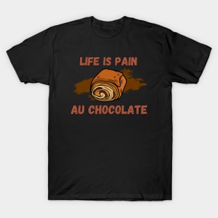 Life Is Pain - Au Chocolate | Desert Picture With Text On Top And Bottom T-Shirt